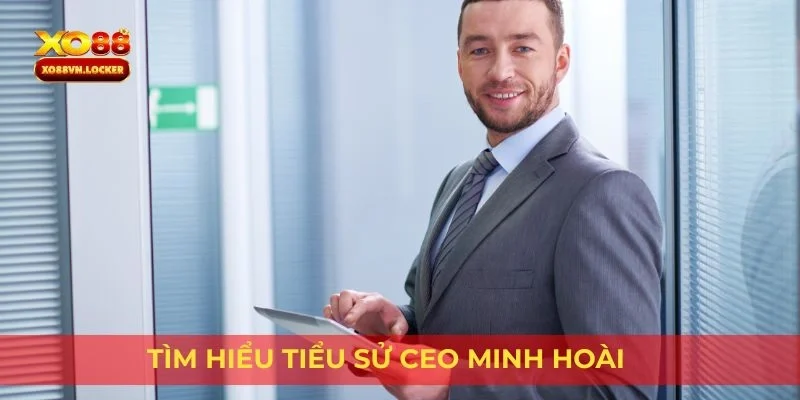 Tìm hiểu tiểu sử CEO Minh Hoài