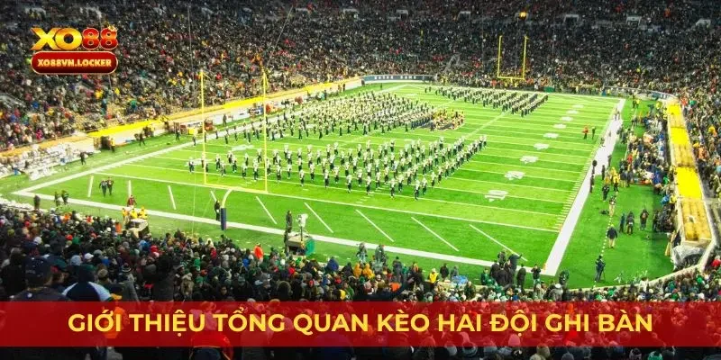 Giới thiệu tổng quan kèo hai đội ghi bàn
